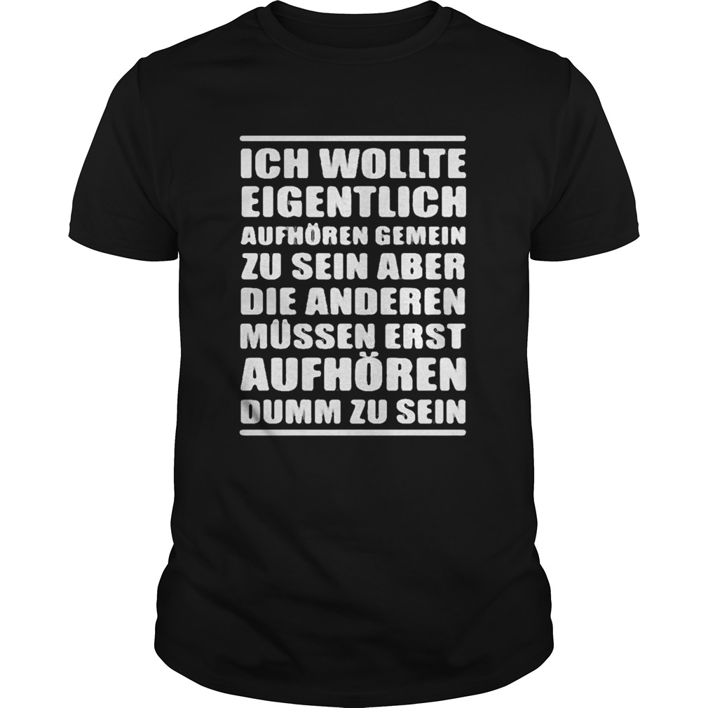 ICH WOLLTE AUFHREN GEMEIN ZU SEIN shirt