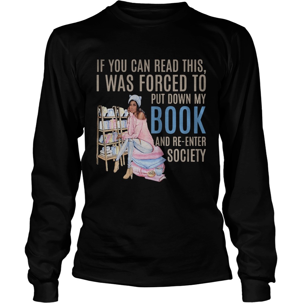 If you can read this i was forced to put down my book and be reenter society  Long Sleeve