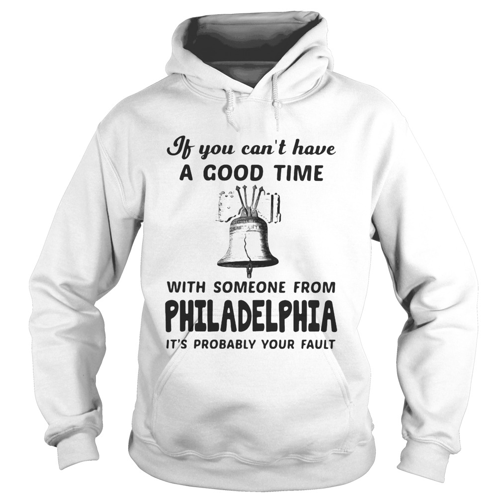 If you cant have a good time with someone from philadelphia its probably your fault  Hoodie