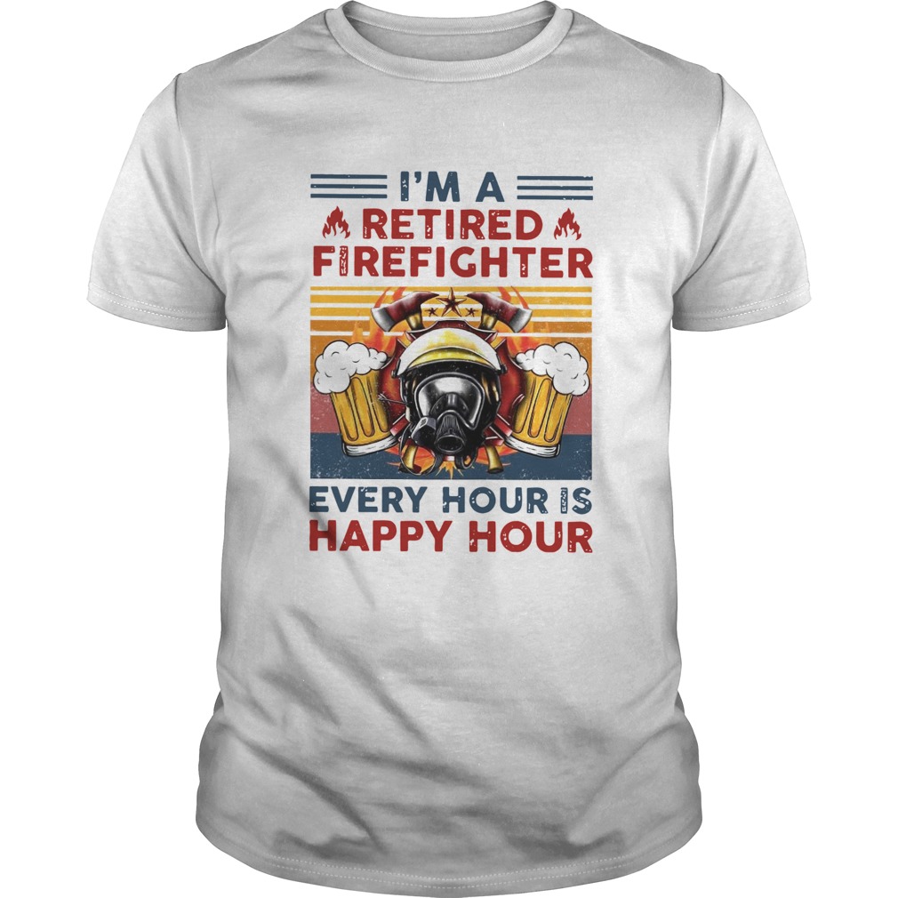 Im A Retired Firefighter Every Hour Is Happy Hour Vintage Retro shirt