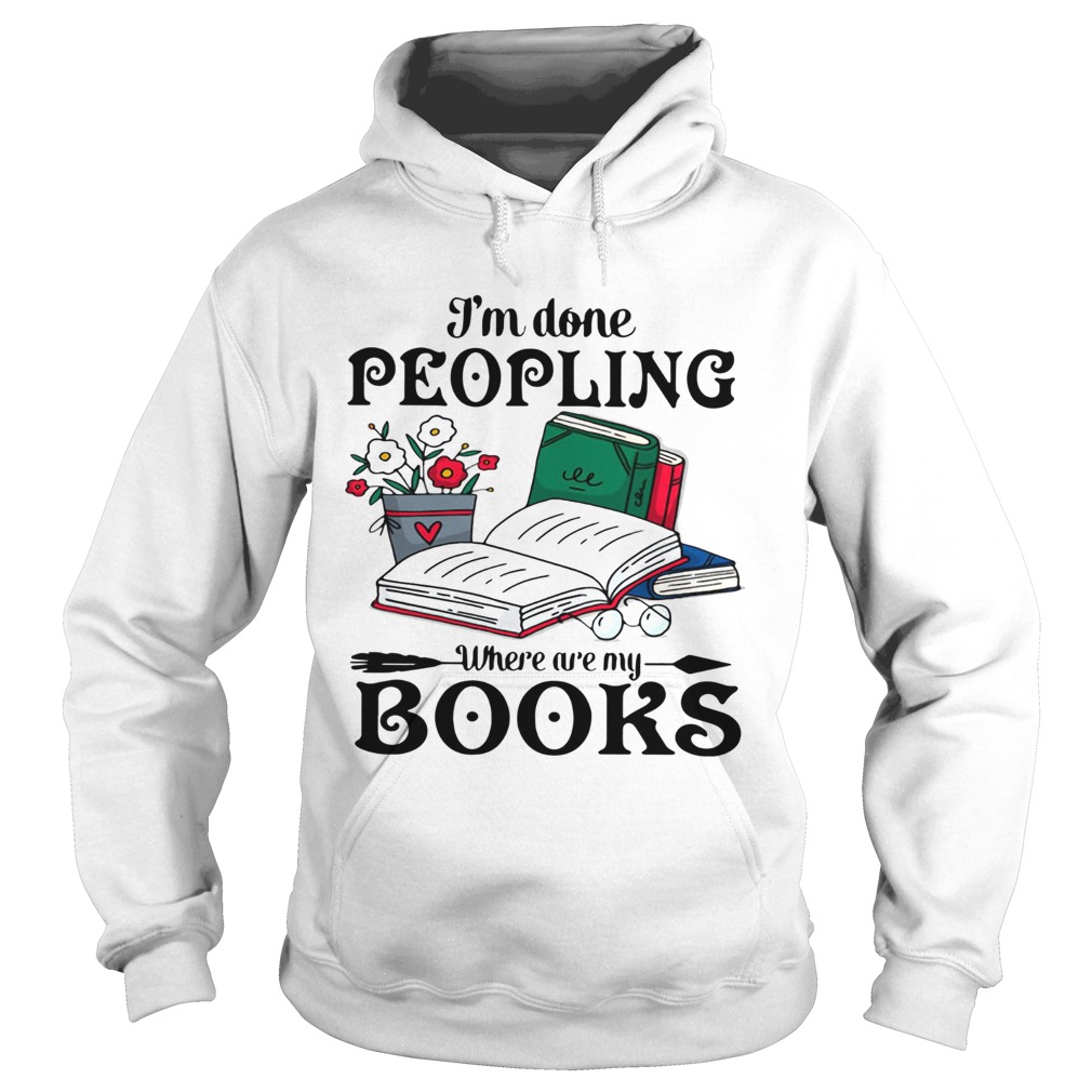 Im Done Peopling Where Are My Books  Hoodie