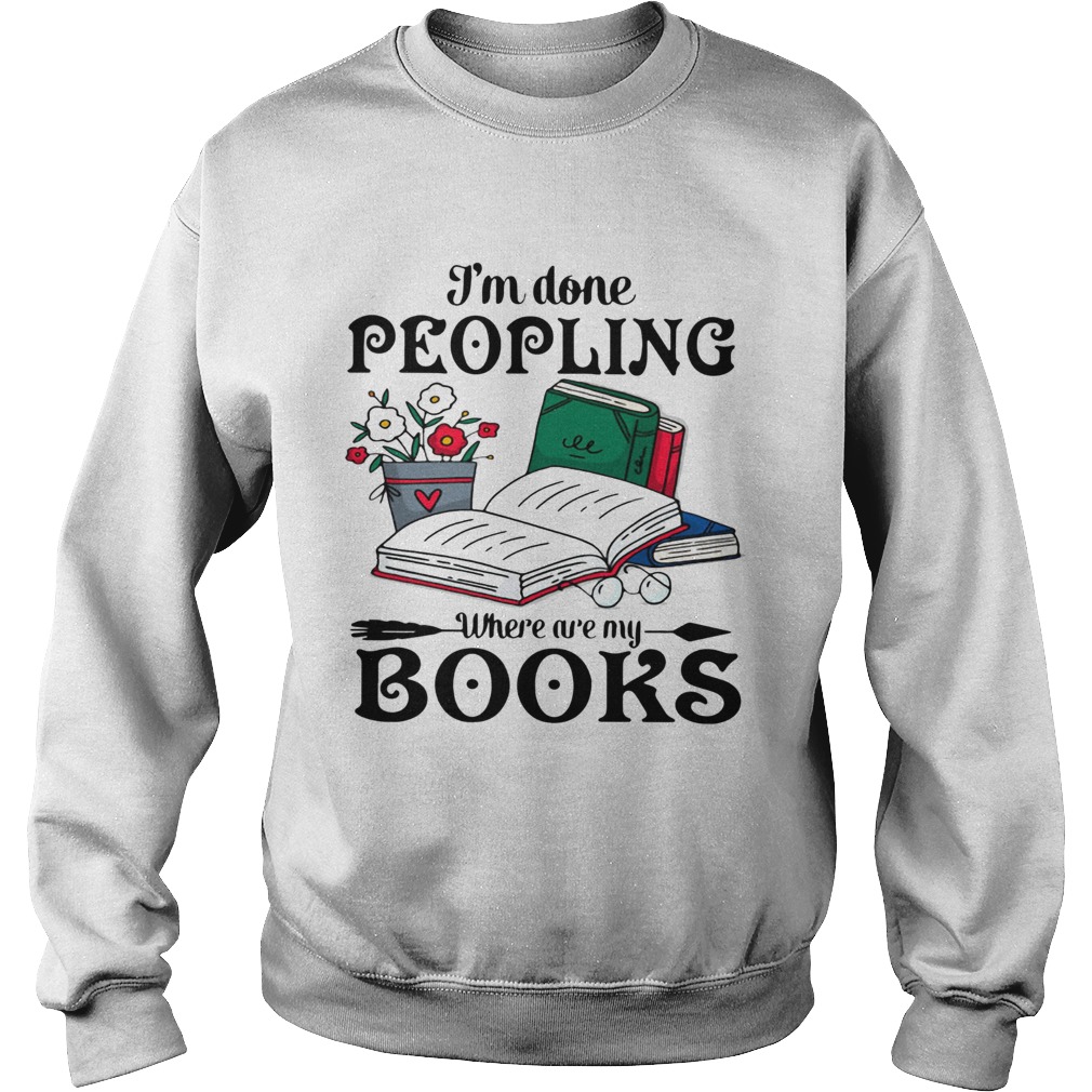 Im Done Peopling Where Are My Books  Sweatshirt