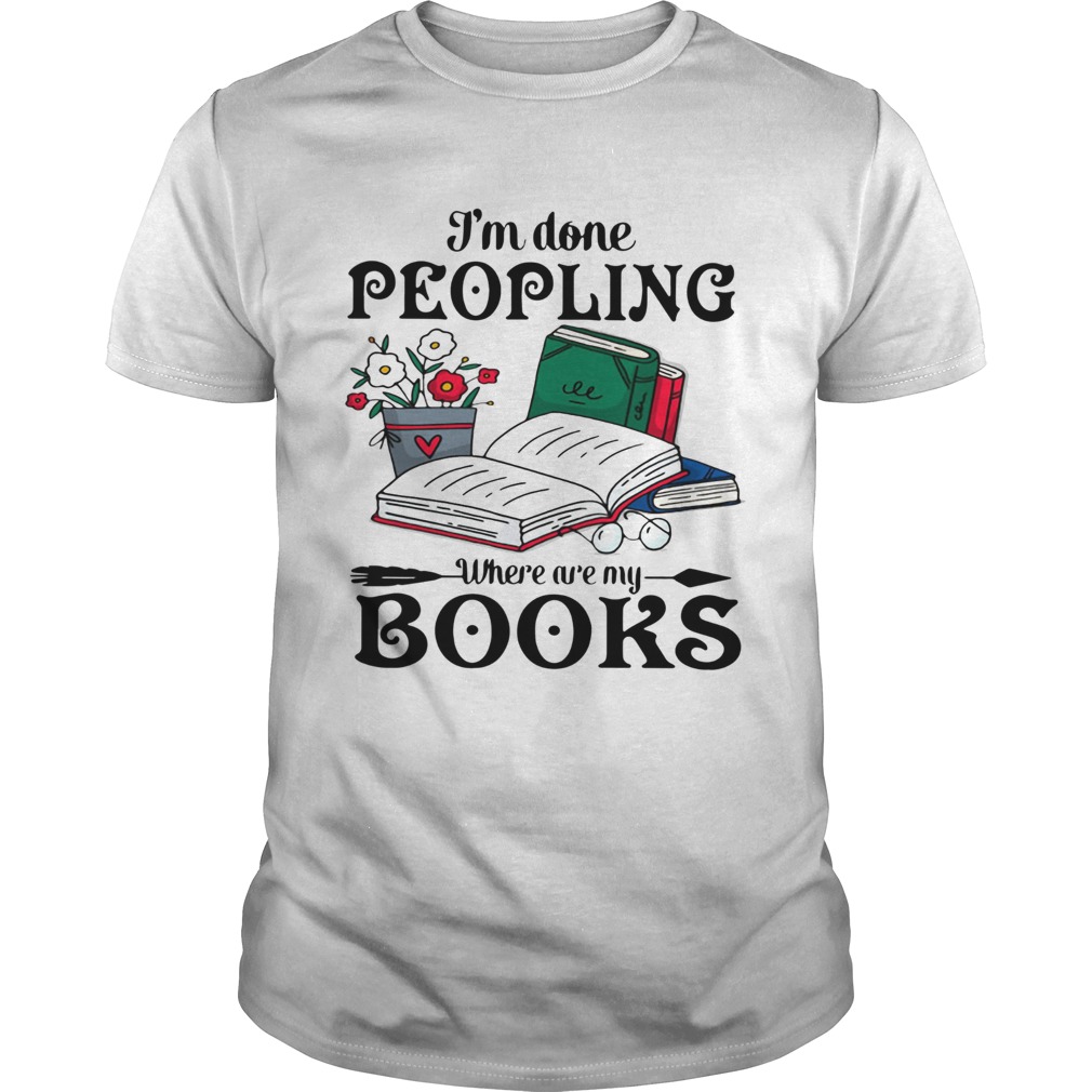 Im Done Peopling Where Are My Books  Unisex