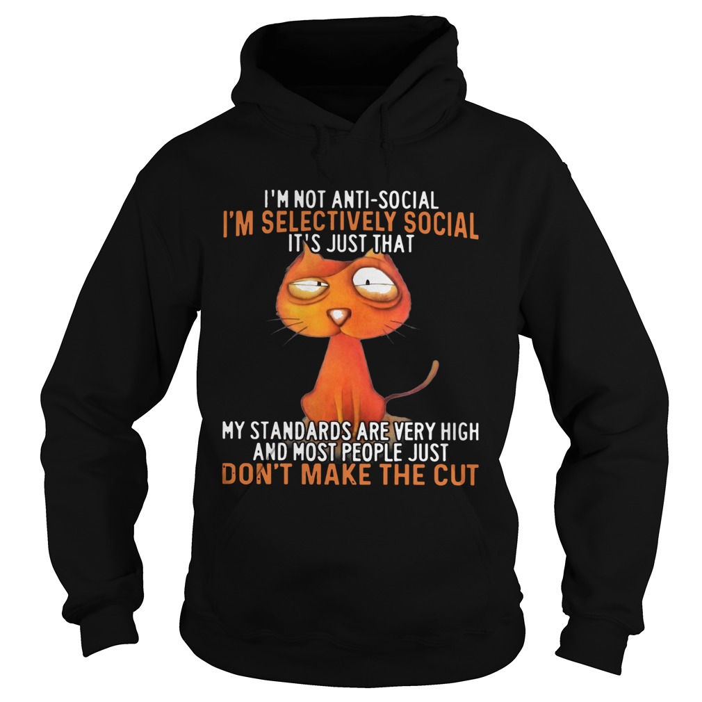 Im Not Antisocial Im Selectively Social Its Just That My Standards Are Very High And Most People Hoodie