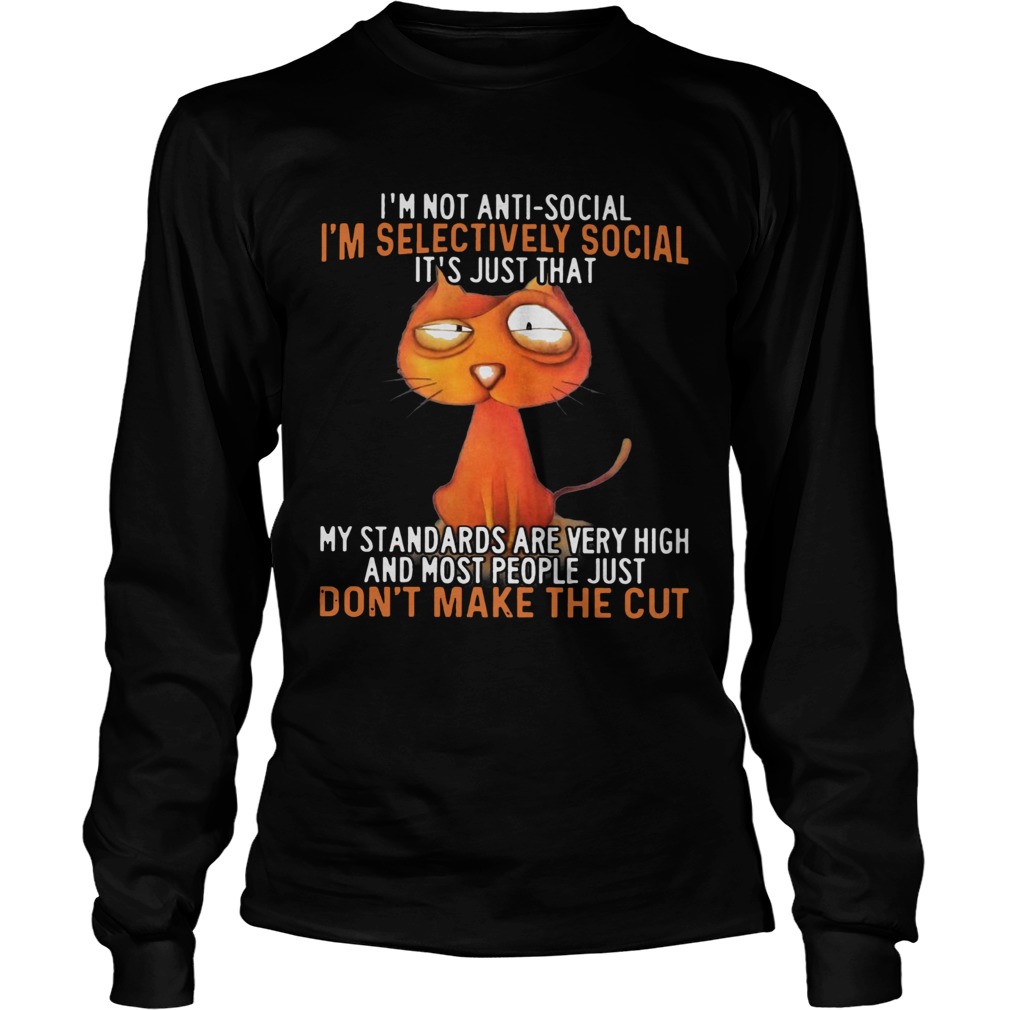 Im Not Antisocial Im Selectively Social Its Just That My Standards Are Very High And Most People Long Sleeve