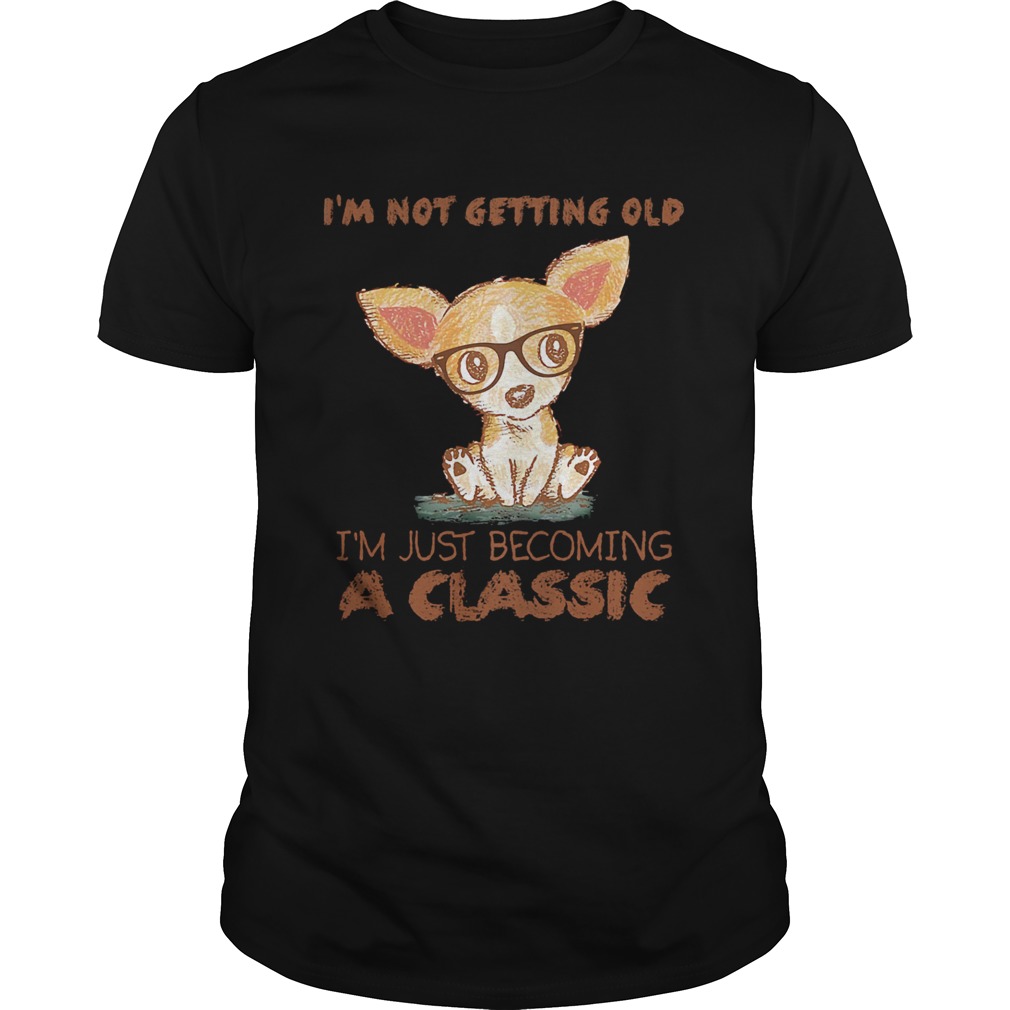 Im Not Getting Old Im Just Becoming A Classic Dog shirt