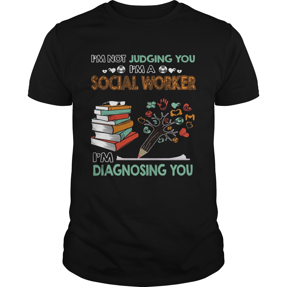 Im Not Jugding You Im A Social Worker Im Diagnosing You shirt