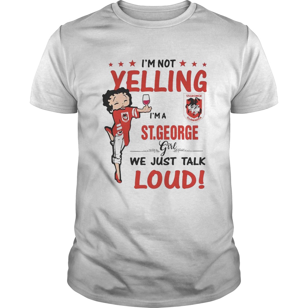 Im Not Yelling Im A Stgeorge Girl We Just Talk Loud shirt