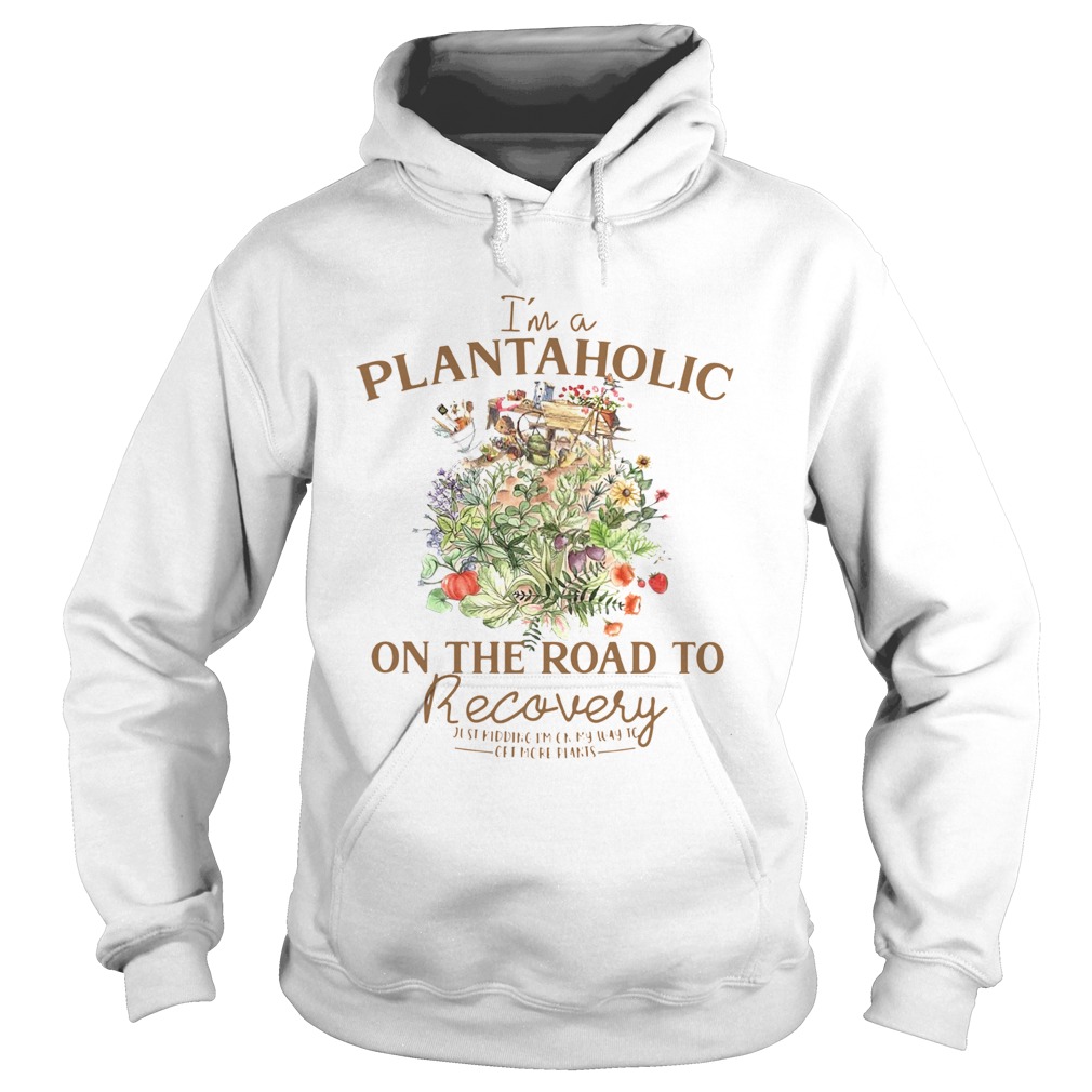 Im Plantaholic On The Road To Recovery Flowers  Hoodie