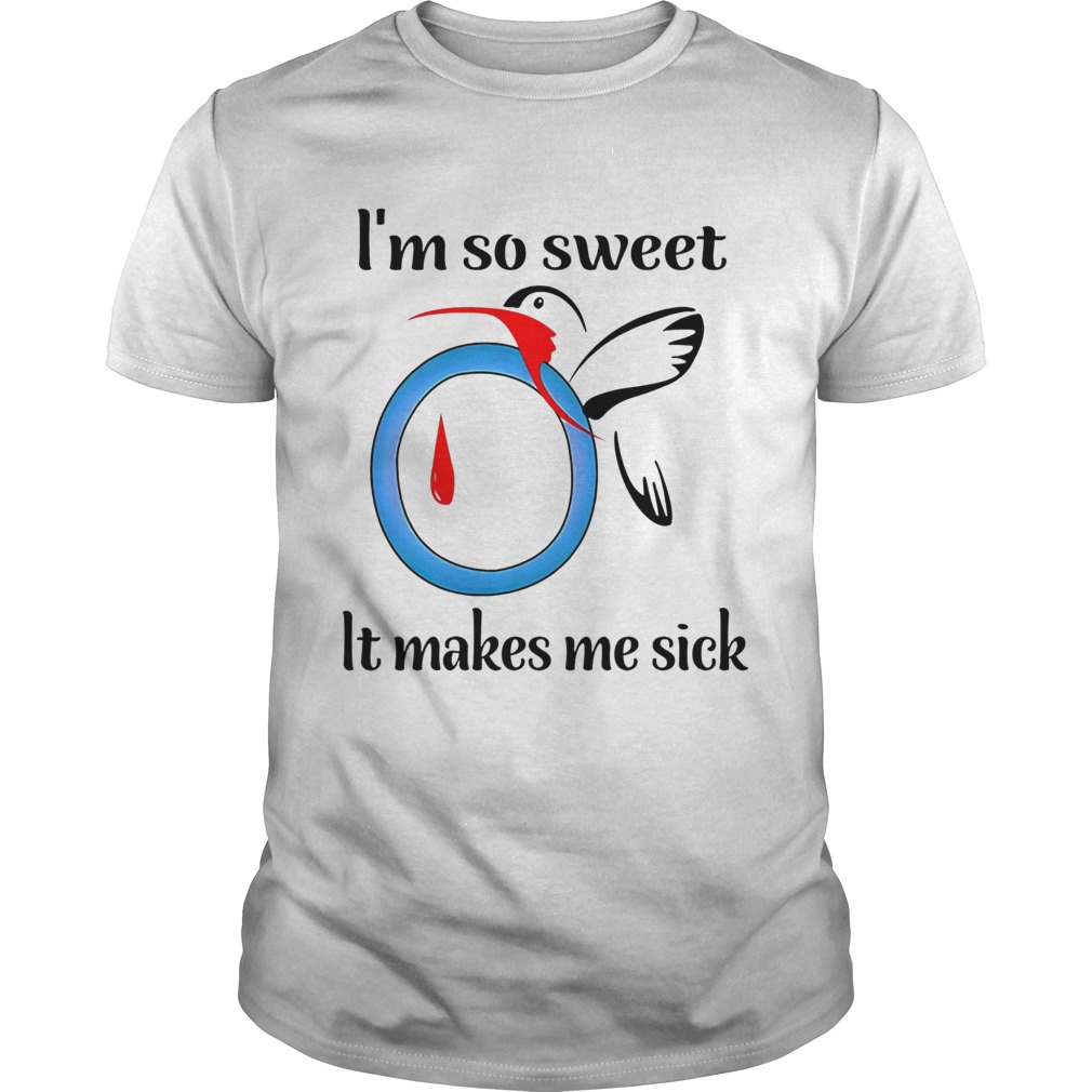 Im So Sweet It Makes Me Sick shirt