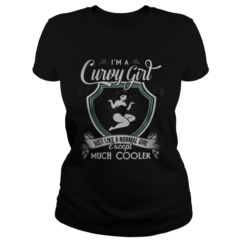 Im a curvy girl just like a normal girl except much cooler  Classic Ladies