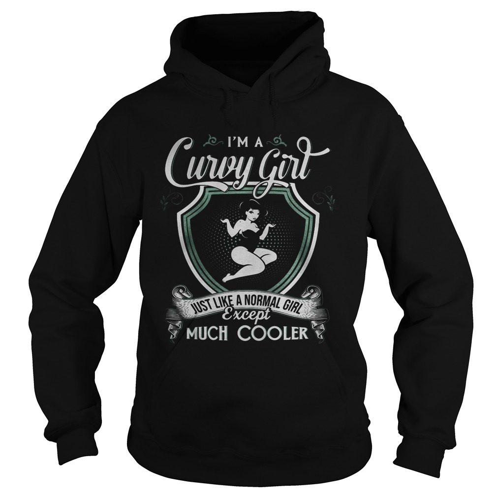 Im a curvy girl just like a normal girl except much cooler  Hoodie