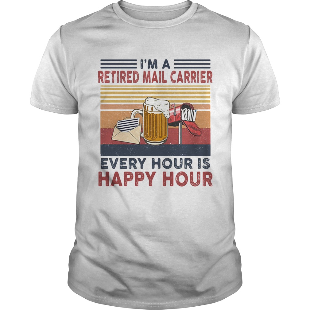 Im a retired mail carrier every hour is happy hour vintage retro shirt