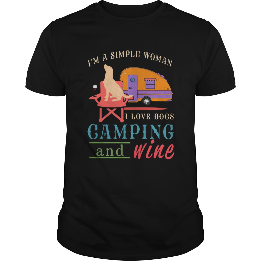 Im a simple woman I love dogs camping and wine  Unisex