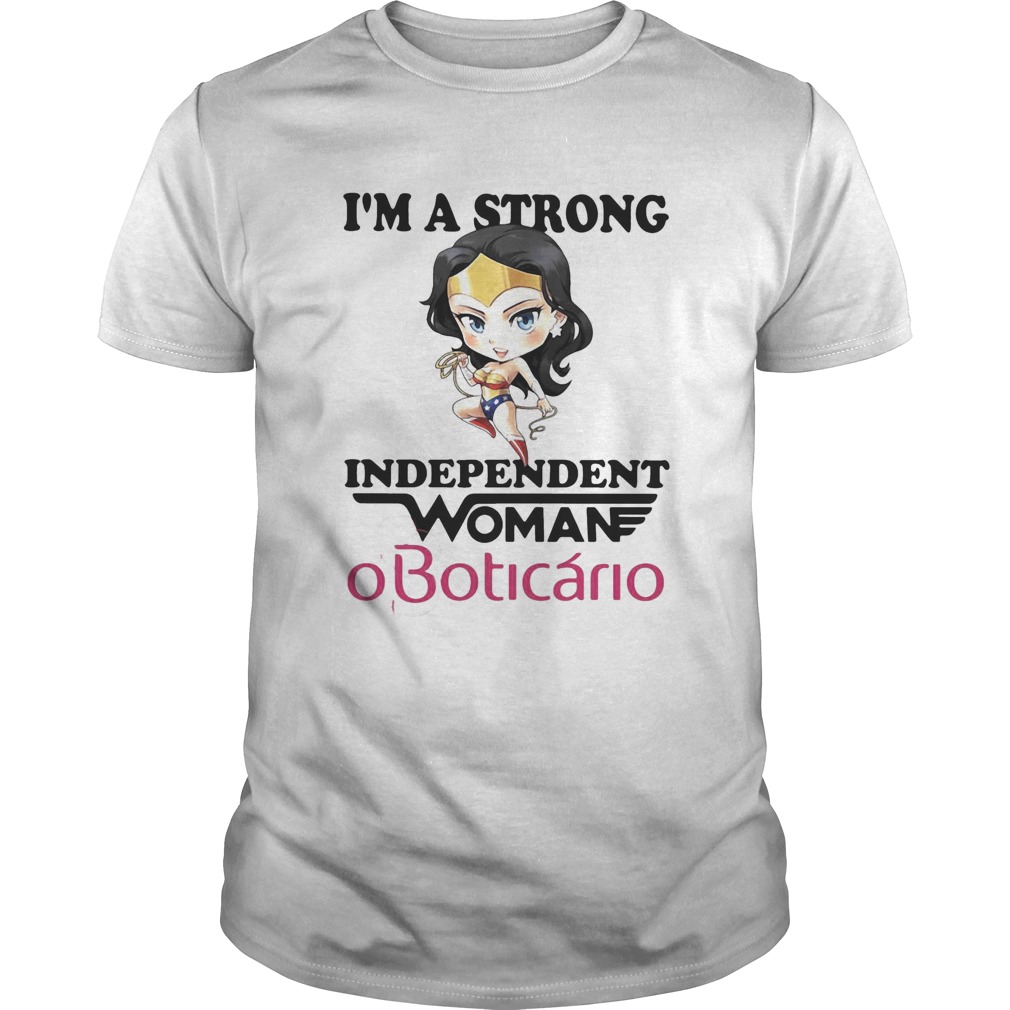 Im a strong independent woman oboticario shirt