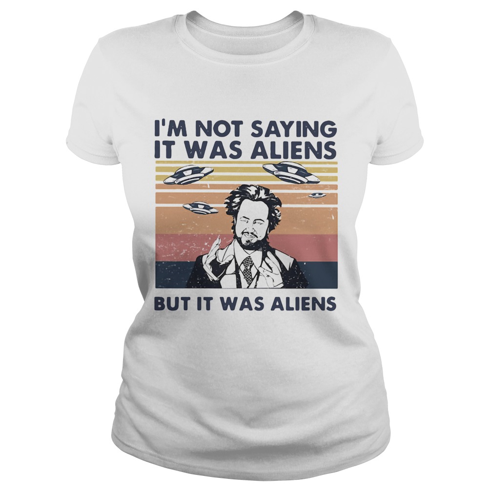 Im not saying it was aliens but it was aliens vintage retro Giorgio A Tsoukalos  Classic Ladies