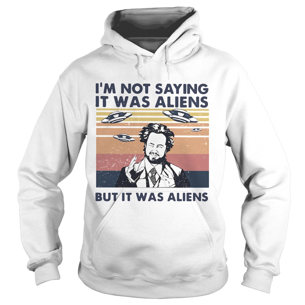 Im not saying it was aliens but it was aliens vintage retro Giorgio A Tsoukalos  Hoodie