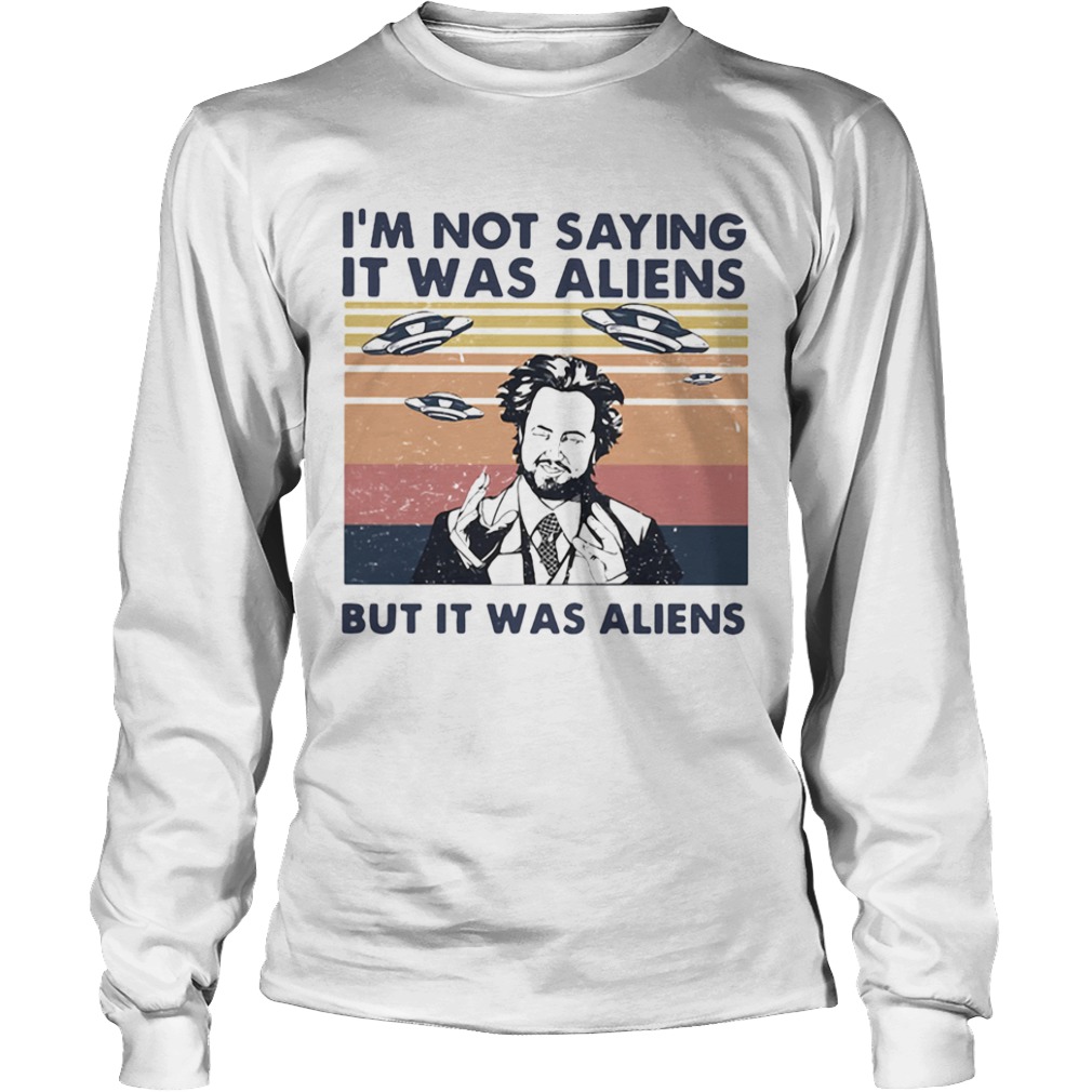 Im not saying it was aliens but it was aliens vintage retro Giorgio A Tsoukalos  Long Sleeve