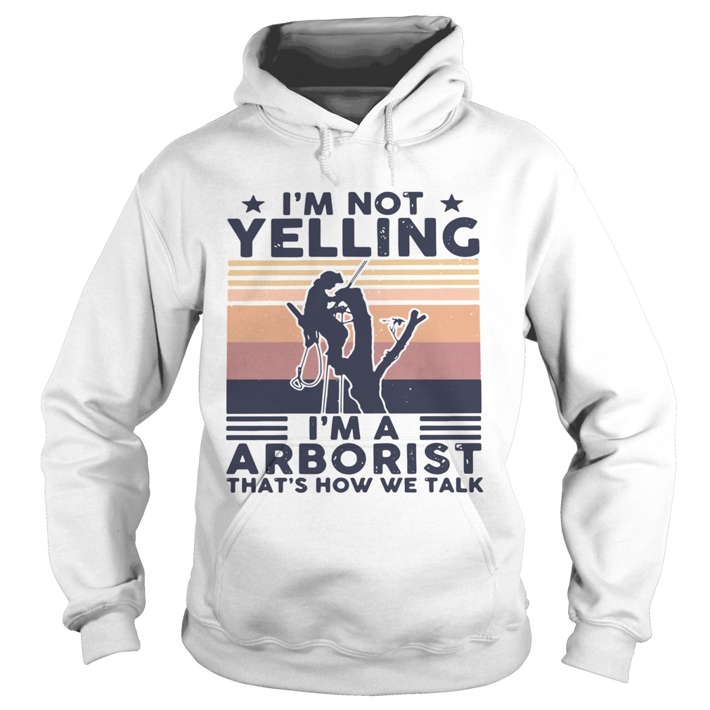 Im not yelling im a arborist thats how we talk vintage  Hoodie