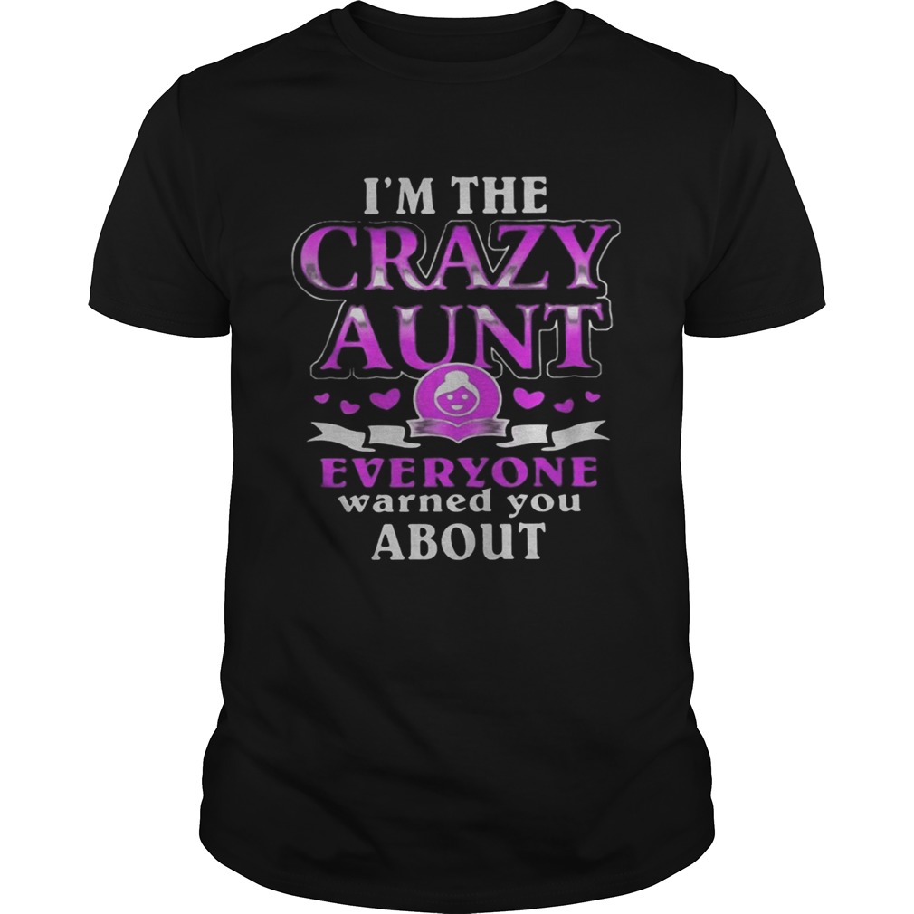 Im the crazy aunt everyone warned you about hearts shirt