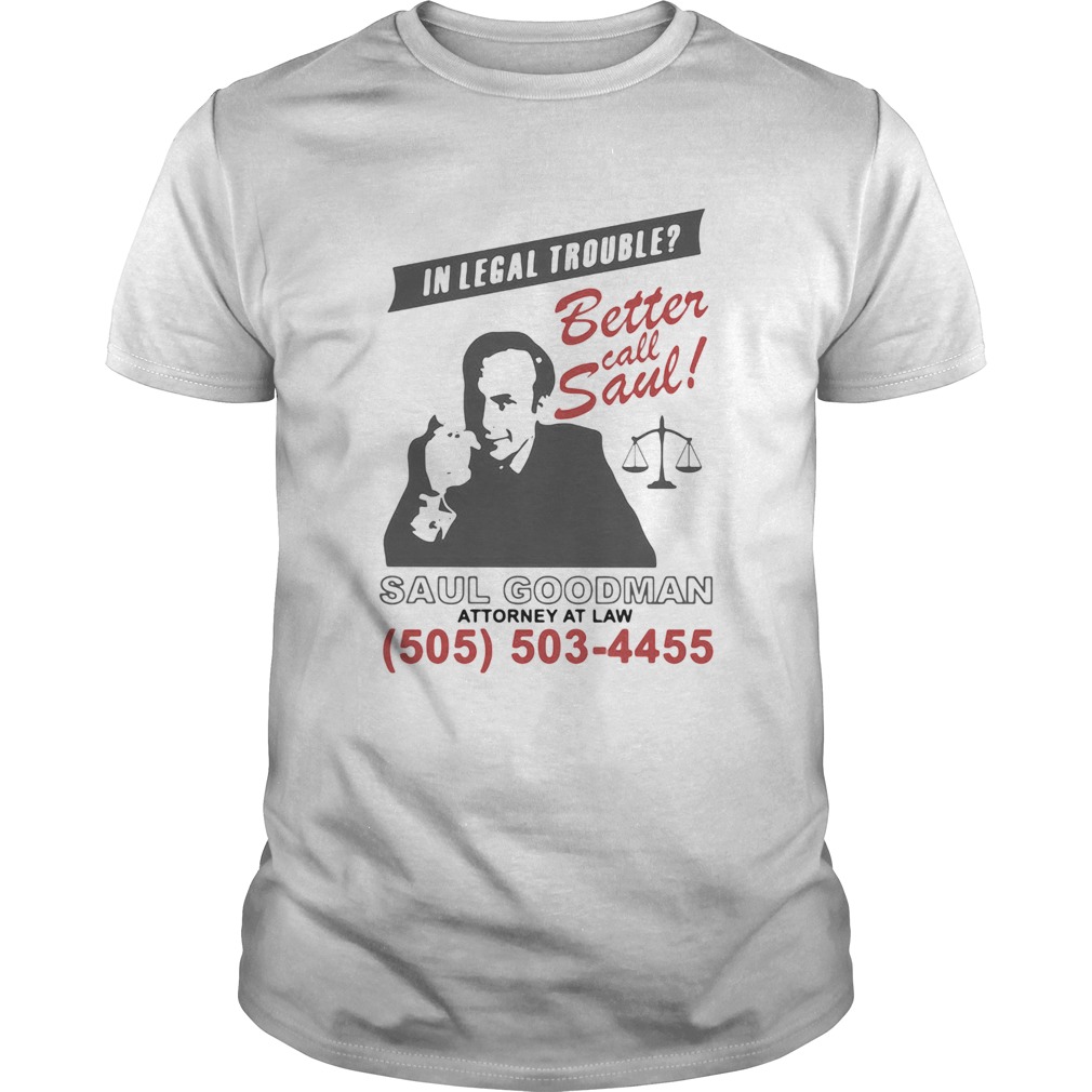 In legal trouble better call saul goodman attorney at law shirt