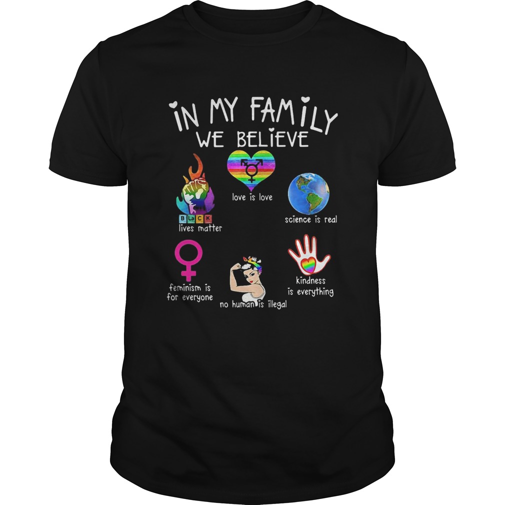 In my family we believe love is love LGBT black lives matter feminism is for everyone no human is i