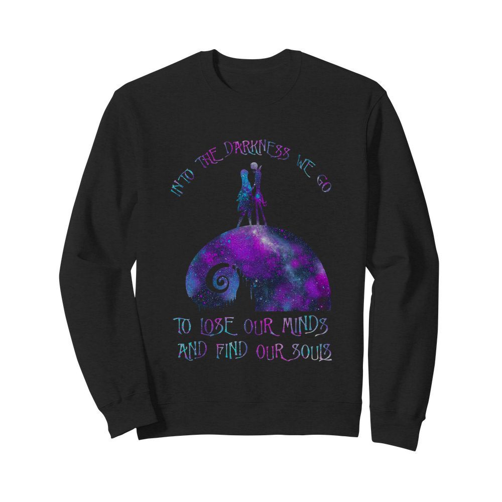 Into The Darkness We Go To Lose Our Minds And Find Our Souls  Unisex Sweatshirt