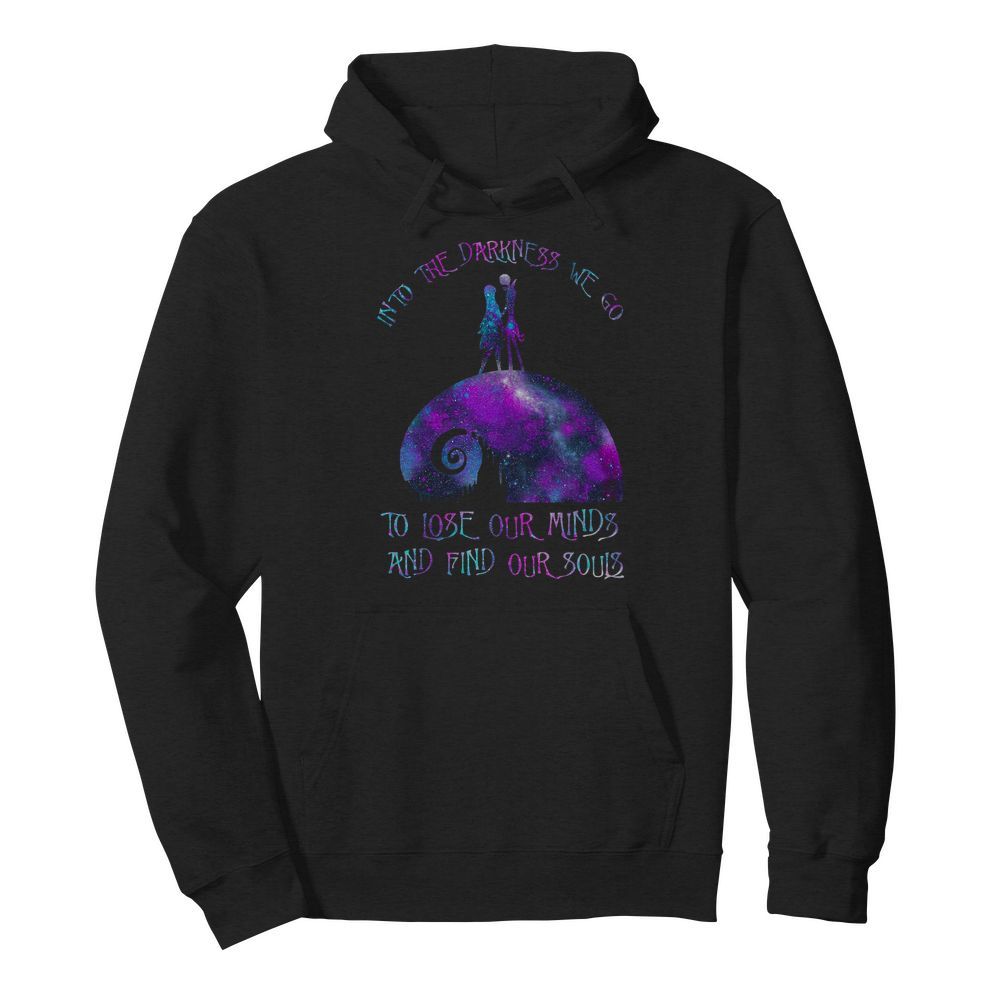 Into The Darkness We Go To Lose Our Minds And Find Our Souls  Unisex Hoodie