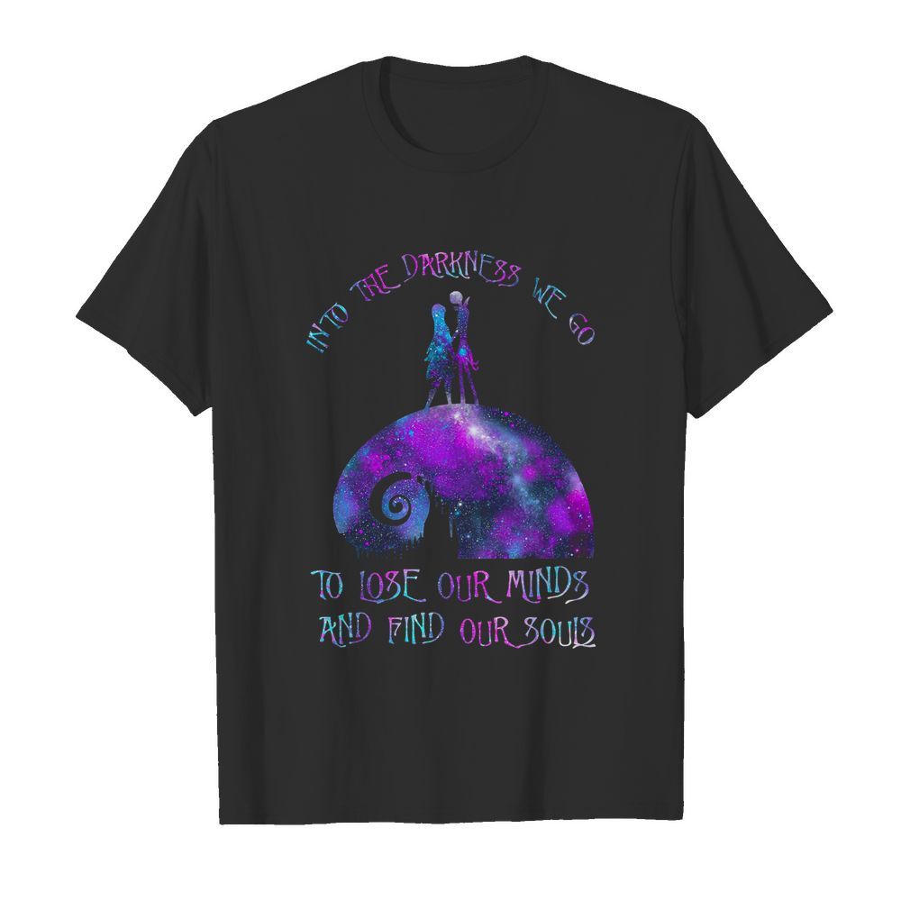 Into The Darkness We Go To Lose Our Minds And Find Our Souls  Classic Men's T-shirt