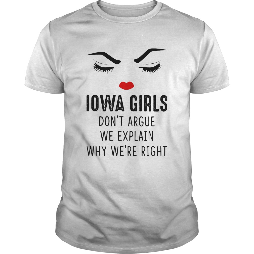 Iowa girls dont argue we explain why were right shirt