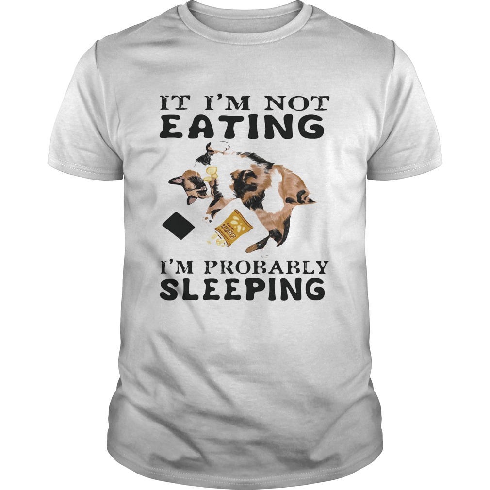 It Im Not Eating Im Probably Sleeping Cat shirt