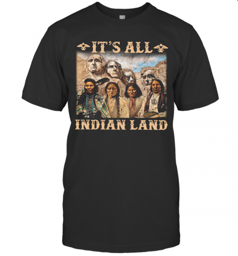 It Is All Indian Land T-Shirt