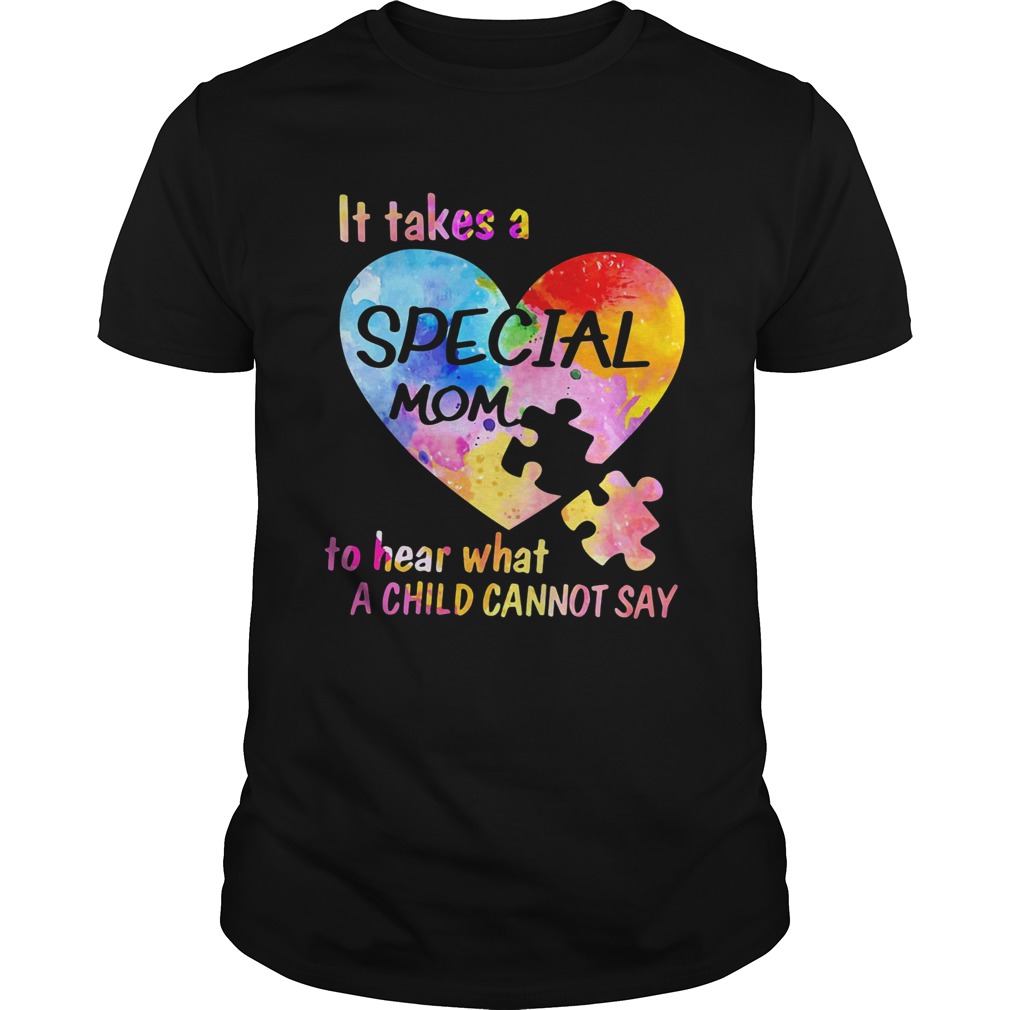 It Take A Special Mom To Hear What A Child Cannot Say Insert Heart Color shirt