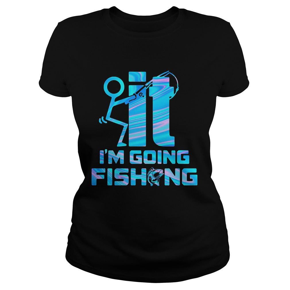 It im going fishing  Classic Ladies