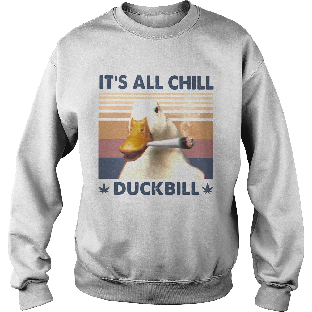 Its all chill duckbill smoke weed vintage retro  Sweatshirt