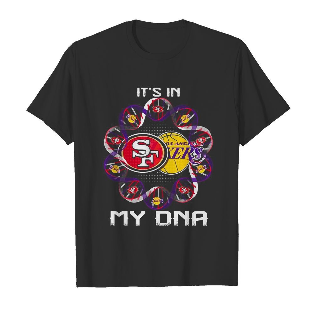 It’s in my dna san francisco 49ers and los angeles lakers shirt