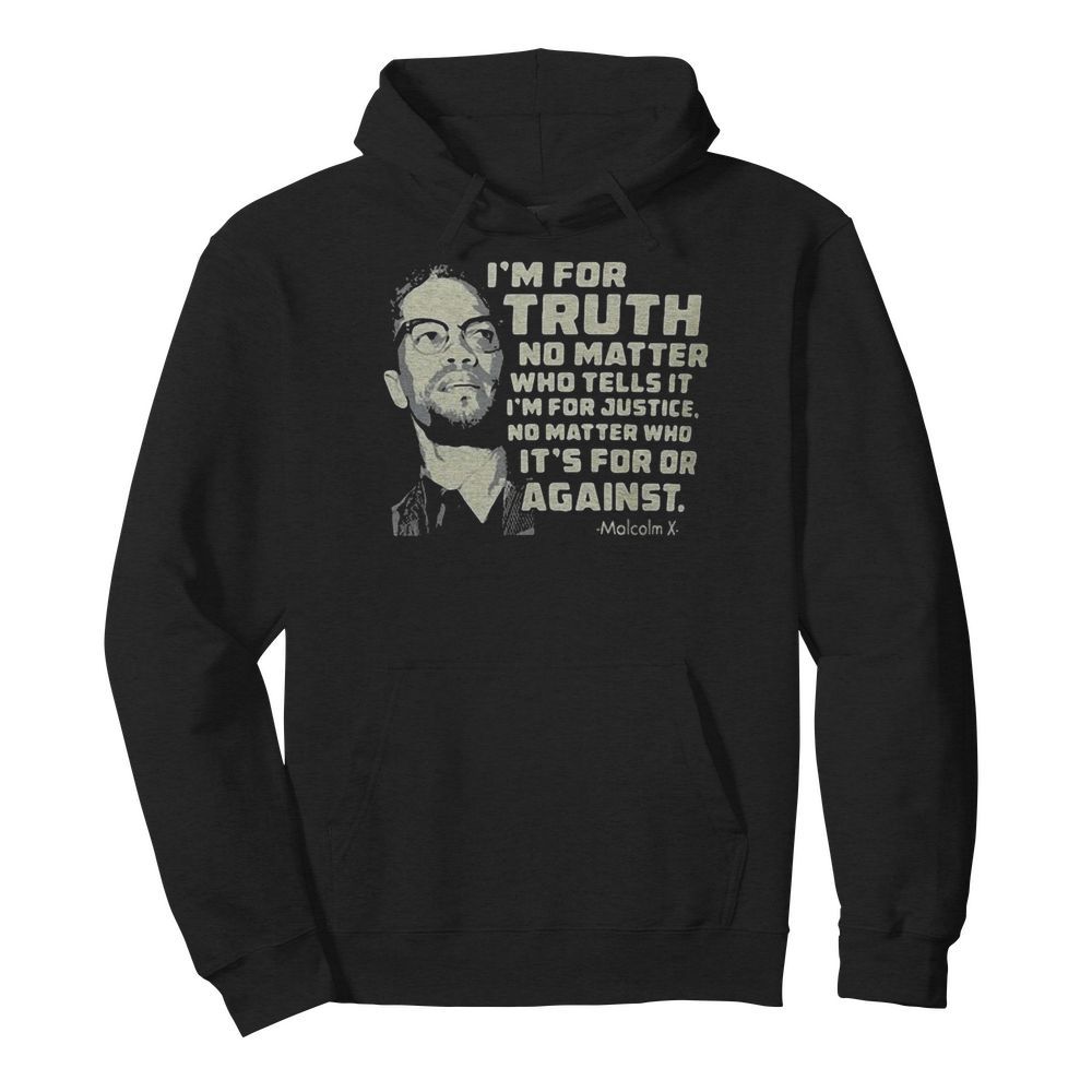 I’m for truth no matter who tells it i’m for justice no matter who ot’s for or againts malcolm x art  Unisex Hoodie