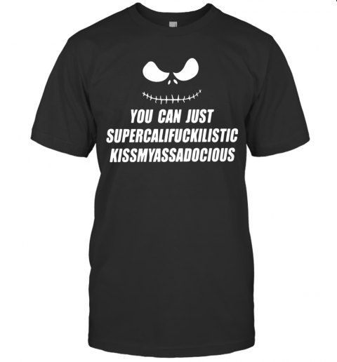 Jack Skellington You Can Just Supercalifragilistic Kissmyassadocious T-Shirt