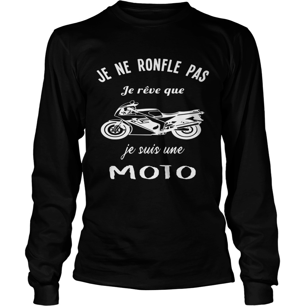 Je Ne Ronfle Pas Je Rve Que Je Suis Une Moto  Long Sleeve