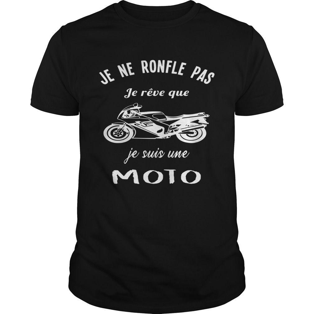 Je Ne Ronfle Pas Je Rve Que Je Suis Une Moto  Unisex