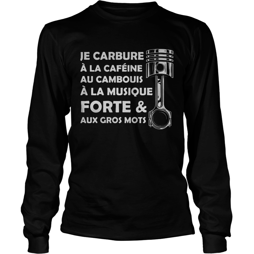 Je carbure a la cafeine au cambouis a la musique forte and aux gros mots  Long Sleeve