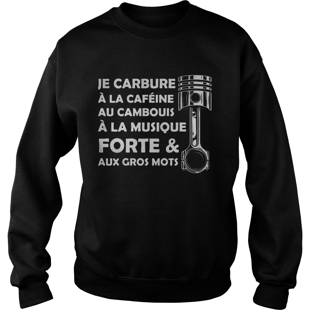 Je carbure a la cafeine au cambouis a la musique forte and aux gros mots  Sweatshirt