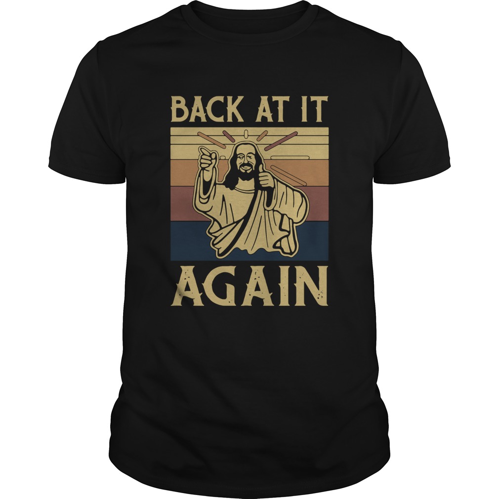 Jesus Back At It Again Vintage shirt