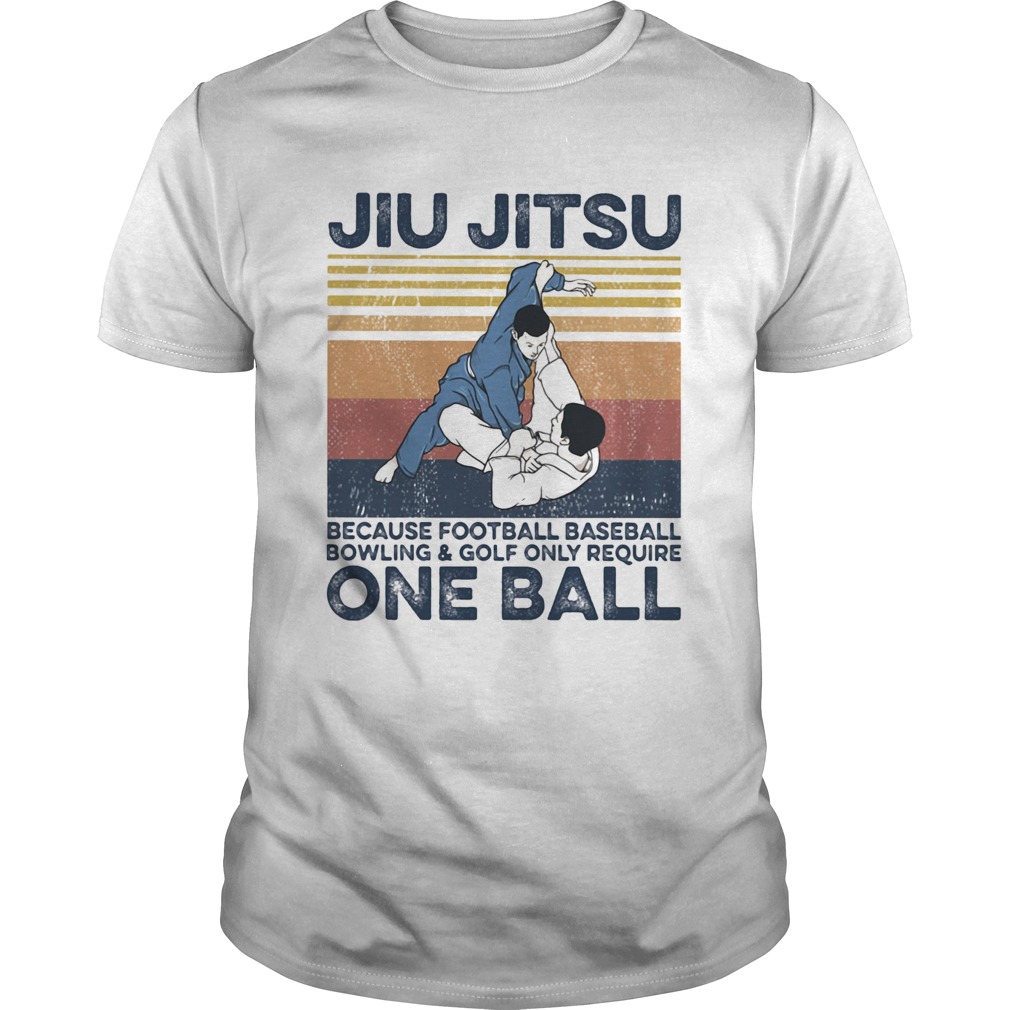 Jiu Jitsu Because Football Baseball Bowling And Golf Only Require One Ball Vintage Retro shirt