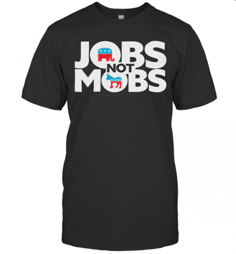 Jobs Not Mobs T-Shirt