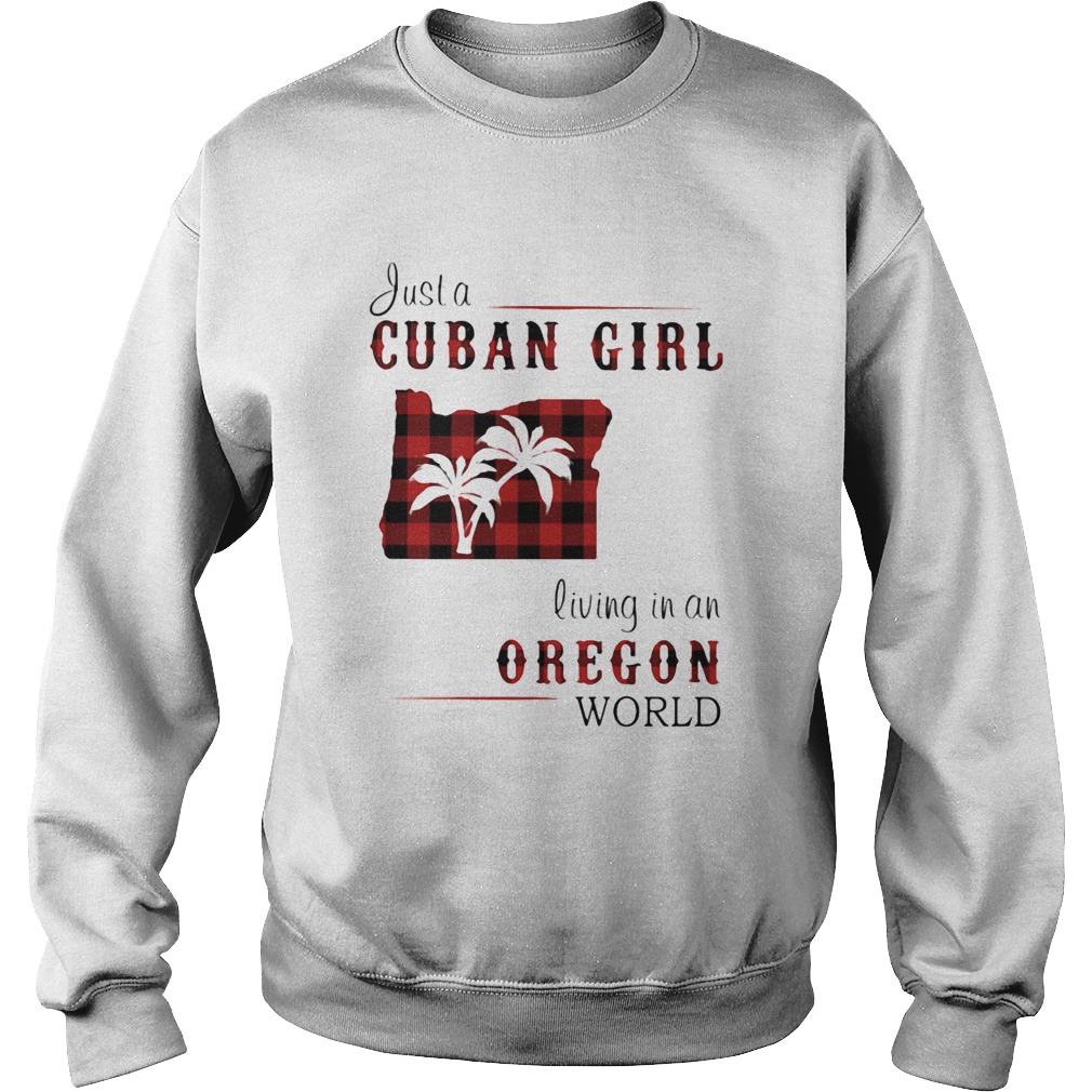 Just a cuban girl living in an oregon world  Sweatshirt