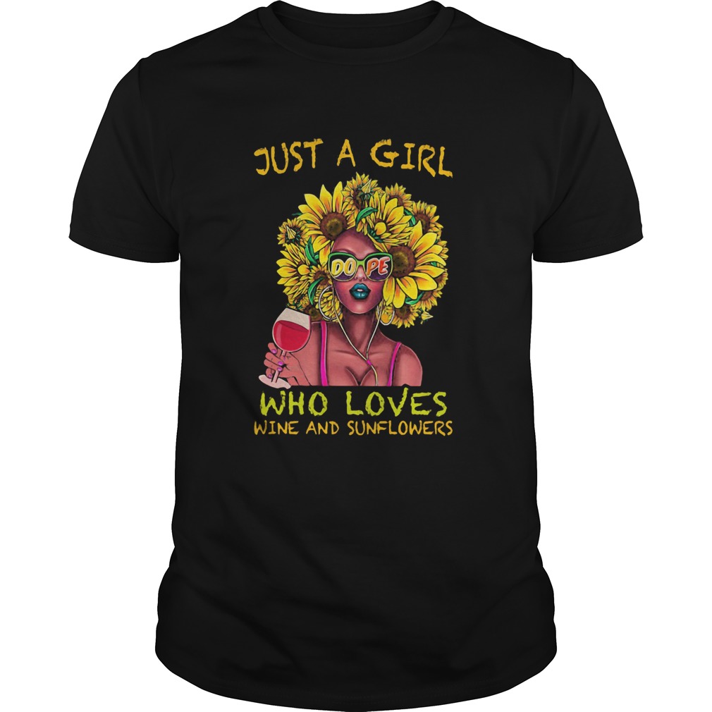 Just a girl dope who loves wine and sunflowers shirt