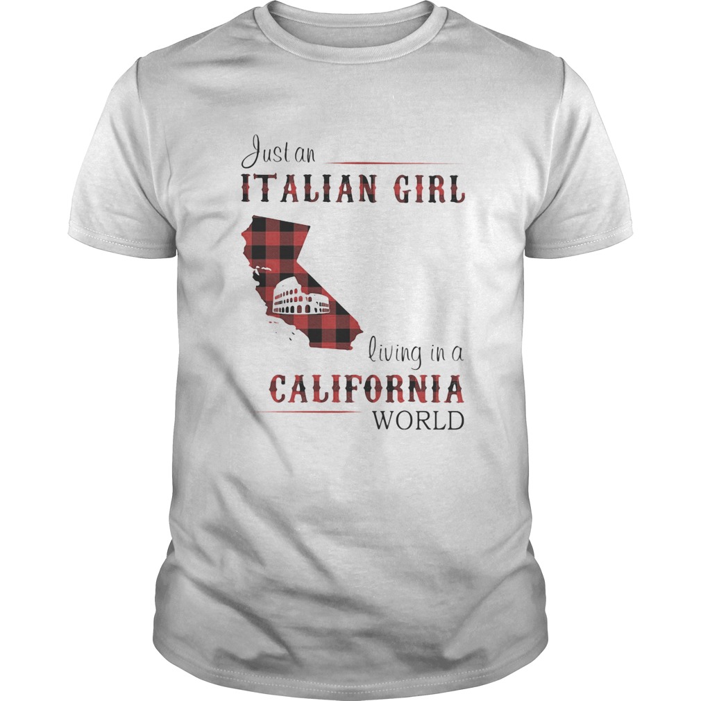 Just an Italian girl living in a California world  Unisex