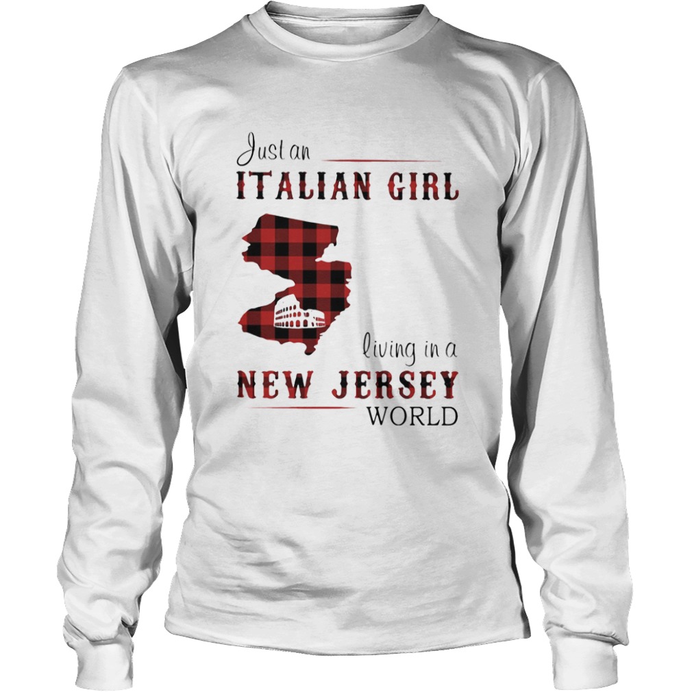 Just an Italian girl living in a New Jersey world  Long Sleeve