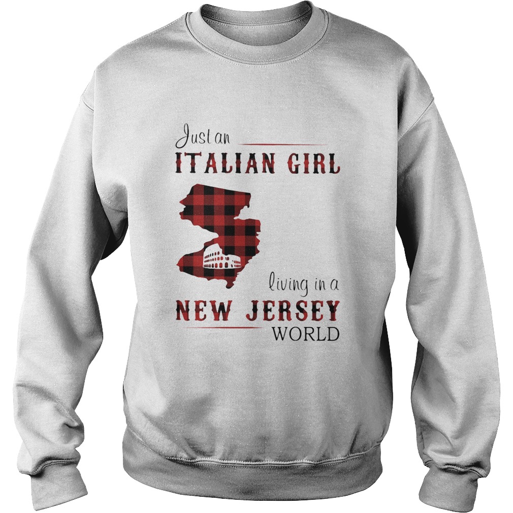 Just an Italian girl living in a New Jersey world  Sweatshirt